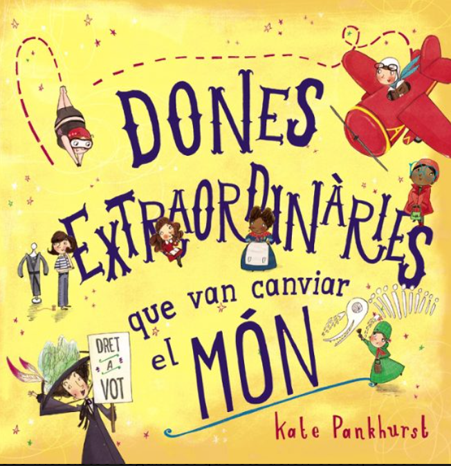 Portada del llibre «Dones extraordinàries que van canviar el món» de Kate Pankhurst